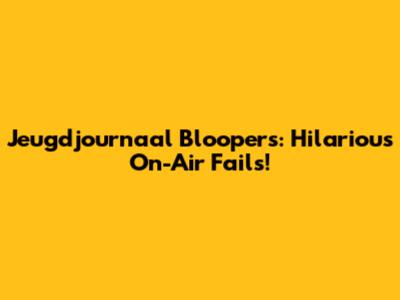 Jeugdjournaal Bloopers: Hilarious On-Air Fails!