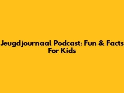 Jeugdjournaal Podcast: Fun & Facts For Kids