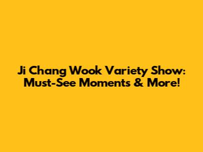 Ji Chang Wook Variety Show: Must-See Moments & More!