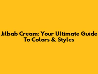 Jilbab Cream: Your Ultimate Guide To Colors & Styles