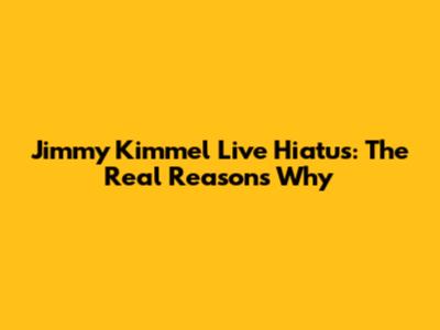 Jimmy Kimmel Live Hiatus: The Real Reasons Why