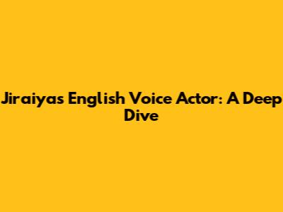 Jiraiya's English Voice Actor: A Deep Dive