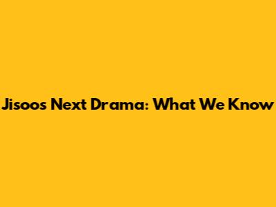 Jisoo's Next Drama: What We Know