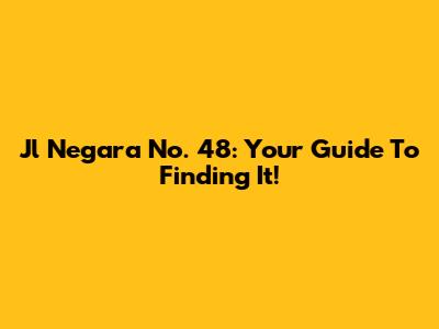 Jl Negara No. 48: Your Guide To Finding It!