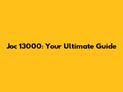 Joc 13000: Your Ultimate Guide
