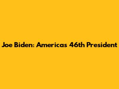 Joe Biden: America's 46th President