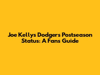 Joe Kelly's Dodgers Postseason Status: A Fan's Guide
