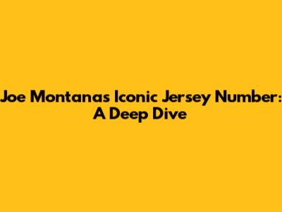 Joe Montana's Iconic Jersey Number: A Deep Dive