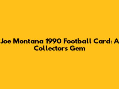 Joe Montana 1990 Football Card: A Collector's Gem