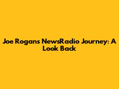 Joe Rogan's NewsRadio Journey: A Look Back