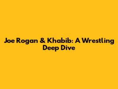 Joe Rogan & Khabib: A Wrestling Deep Dive