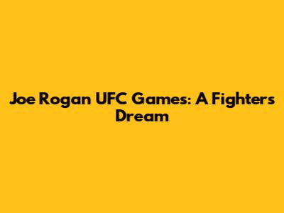Joe Rogan UFC Games: A Fighter's Dream