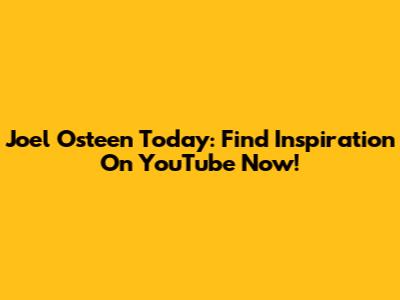 Joel Osteen Today: Find Inspiration On YouTube Now!