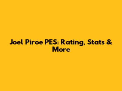 Joel Piroe PES: Rating, Stats & More