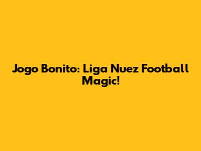Jogo Bonito: Liga Nuez Football Magic!