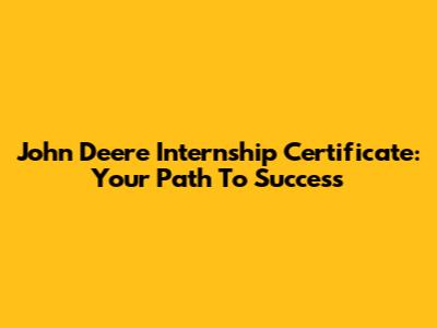 John Deere Internship Certificate: Your Path To Success