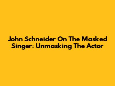 John Schneider On The Masked Singer: Unmasking The Actor