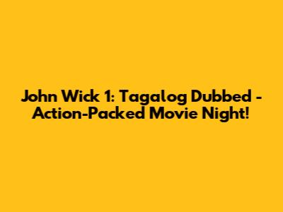John Wick 1: Tagalog Dubbed - Action-Packed Movie Night!