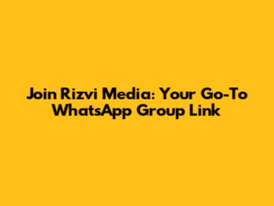 Join Rizvi Media: Your Go-To WhatsApp Group Link