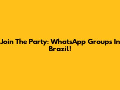 Join The Party: WhatsApp Groups In Brazil!