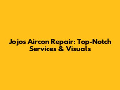 Jojo's Aircon Repair: Top-Notch Services & Visuals