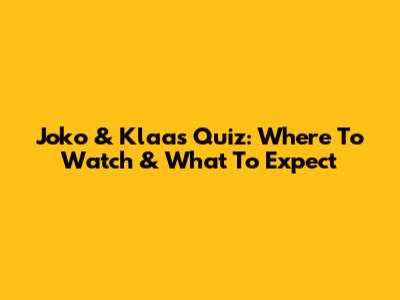 Joko & Klaas' Quiz: Where To Watch & What To Expect