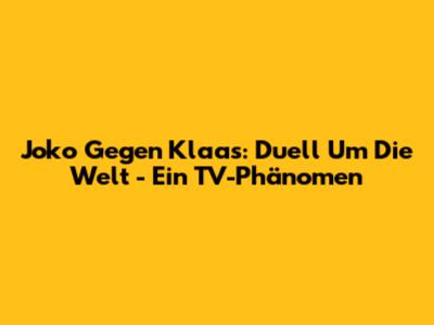 Joko Gegen Klaas: Duell Um Die Welt - Ein TV-Phänomen