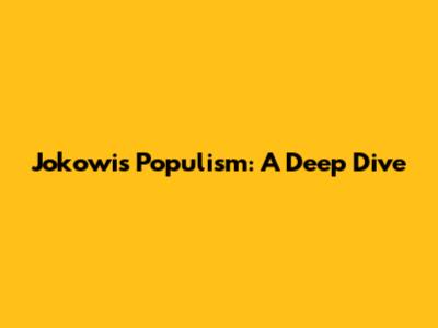 Jokowi's Populism: A Deep Dive