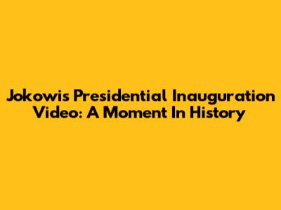 Jokowi's Presidential Inauguration Video: A Moment In History