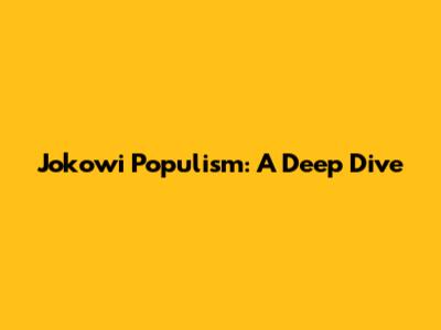 Jokowi Populism: A Deep Dive