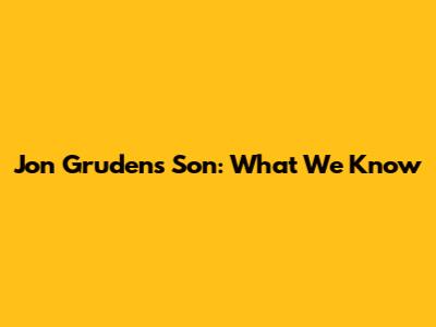 Jon Gruden's Son: What We Know