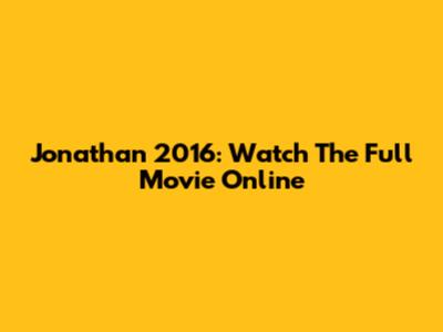 Jonathan 2016: Watch The Full Movie Online