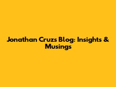 Jonathan Cruz's Blog: Insights & Musings