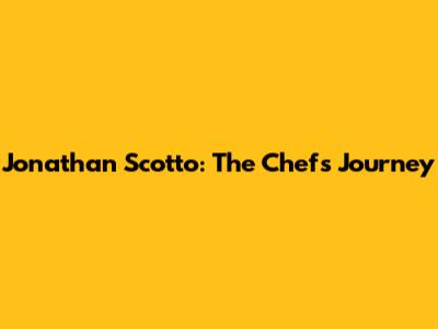 Jonathan Scotto: The Chef's Journey