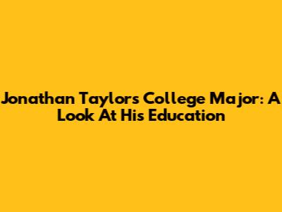 Jonathan Taylor's College Major: A Look At His Education