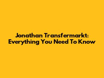 Jonathan Transfermarkt: Everything You Need To Know