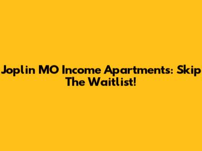 Joplin MO Income Apartments: Skip The Waitlist!