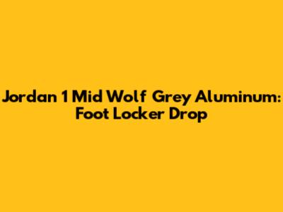 Jordan 1 Mid Wolf Grey Aluminum: Foot Locker Drop