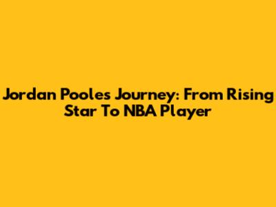 Jordan Poole's Journey: From Rising Star To NBA Player