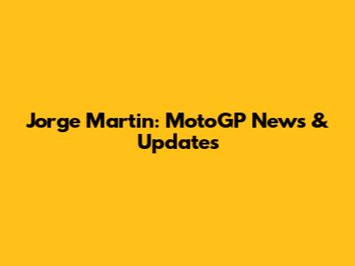 Jorge Martin: MotoGP News & Updates