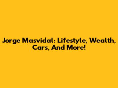 Jorge Masvidal: Lifestyle, Wealth, Cars, And More!