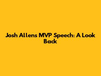 Josh Allen's MVP Speech: A Look Back