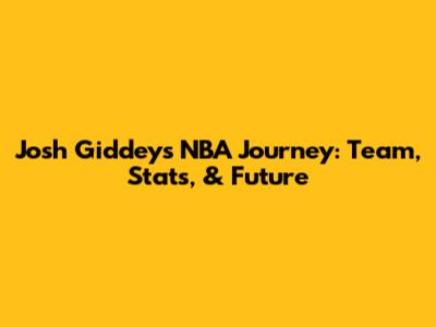Josh Giddey's NBA Journey: Team, Stats, & Future