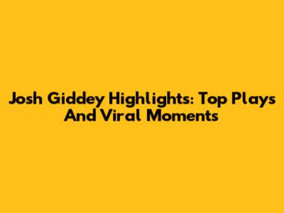 Josh Giddey Highlights: Top Plays And Viral Moments