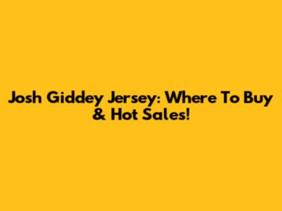 Josh Giddey Jersey: Where To Buy & Hot Sales!