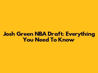 Josh Green NBA Draft: Everything You Need To Know