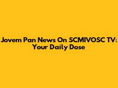 Jovem Pan News On SCMIVOSC TV: Your Daily Dose