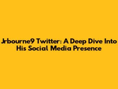 Jrbourne9 Twitter: A Deep Dive Into His Social Media Presence
