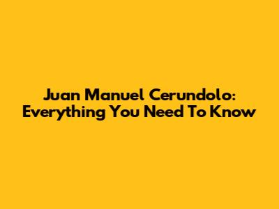 Juan Manuel Cerundolo: Everything You Need To Know