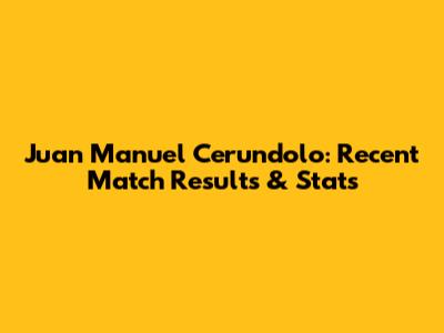 Juan Manuel Cerundolo: Recent Match Results & Stats